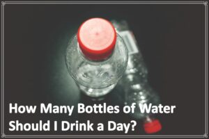 How Many Bottles of Water Should I Drink a Day?