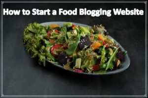 How to Start a Food Blogging Website